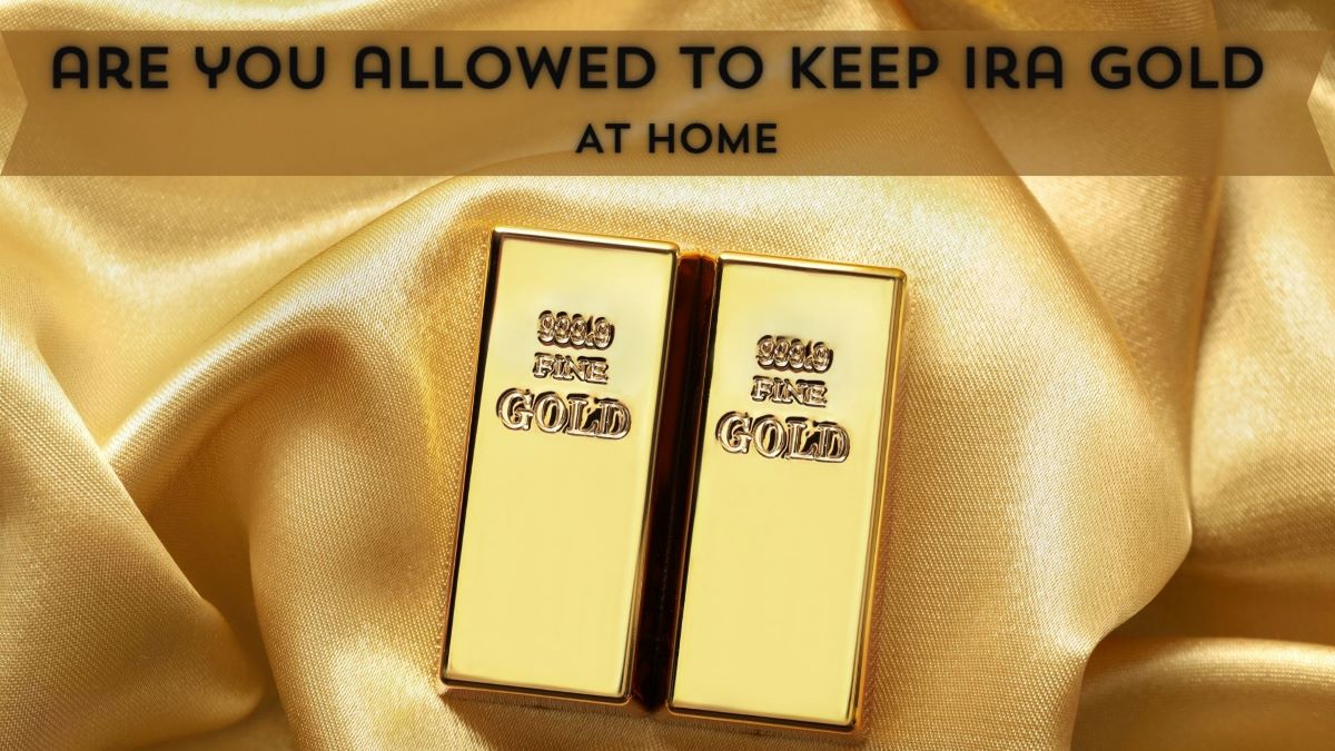 are you allowed to keep ira gold at home